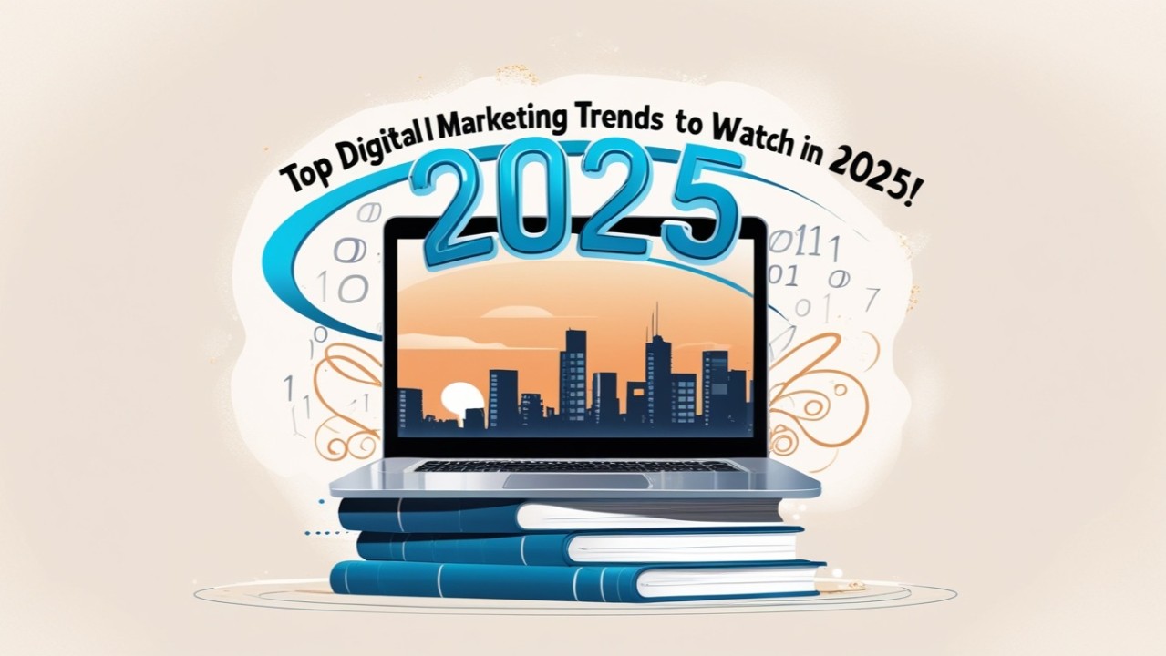 Top Digital Marketing Trends to Watch in 2025